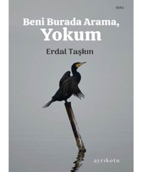 Beni Burada Arama Yokum - Erdal Taşkın - Ayrıkotu Yayınları
