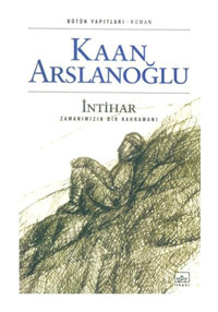 İntihar-Zamanımızın Kahramanı - Kaan Arslanoğlu - İthaki Yayınları