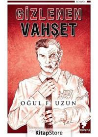 Gizlenen Vahşet - Oğul F. Uzun - Morena Yayınevi