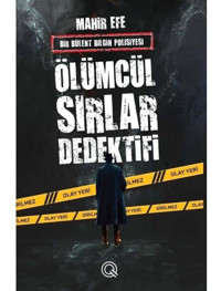 Ölümcül Sırlar Dedektifi - Bir Bülent Bilgin Polisiyesi - Mahir Efe - Q Yayınları