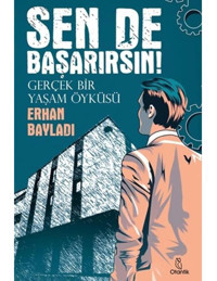 Sende Başarırsın! Gerçek Bir Yaşam Öyküsü - Erhan Bayladı - Otantik Kitap
