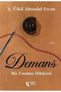 Doğan Solibri Demans: Bir Unutma Hikayesi Ş. Ülkü Altundal Ercan Kitabı 216 Sayfa Doğan Solibri Yayınları