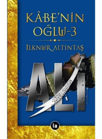 Kabe'nin Oğlu Ali - 3 - İlknur Altıntaş - La Kitap