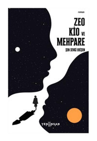 Zeo Kio ve Mehpare - Koyu Mavi Bir Yolun İlk Romanı - Şen Sevgi Erişen - Yeni İnsan Yayınevi