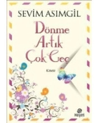 Dönme Artık Çok geç - Sevim Asımgil - Hayat Yayıncılık