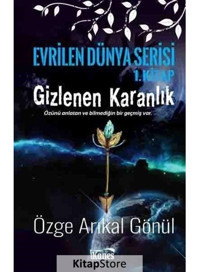 Gizlenen Karanlık-Evrilen Dünya Serisi 1.Kitap - Özge Arıkal Gönül - Kanes Yayınları