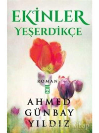 Ekinler Yeşerdikçe - Ahmed Günbay Yıldız - Timaş Yayınları