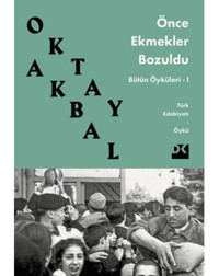 Önce Ekmekler Bozuldu - Bütün Öyküler 1 - Oktay Akbal - Doğan Kitap