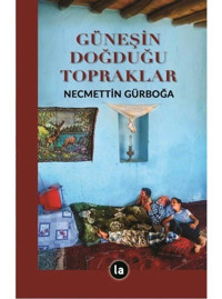 Güneşin Doğduğu Topraklar - Necmettin Gürboğa - La Kitap