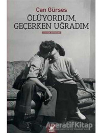Ölüyordum. Geçerken Uğradım - Can Gürses - Ayrıntı Yayınları