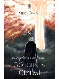Gölgenin Gizemi - Sonsuzluğun Melodisi 2 - Mert Öncel - Luna Yayınları