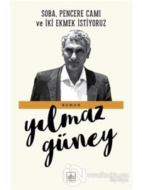 Soba Pencere Camı ve İki Ekmek İstiyoruz - Yılmaz Güney - İthaki Yayınları