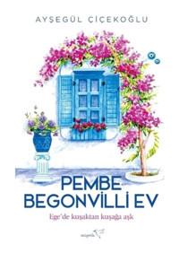 Pembe Begonvilli Ev - Ege'de Kuşaktan Kuşağa Aşk - Ayşegül Çiçekoğlu - Müptela Yayınları