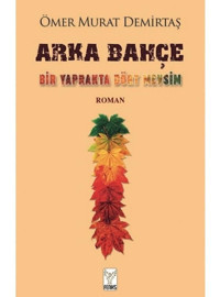 Arka Bahçe - Bir Yaprakta Dört Mevsim - Ömer Murat Demirtaş - Feniks Kitap