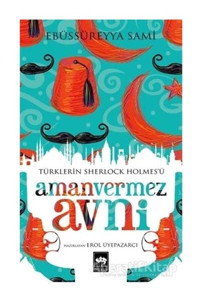Türklerin Sherlock Holmes'ü Amanvermez Avni - Ebu's Süreyya Sami - Ötüken Neşriyat