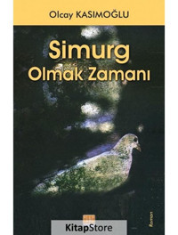 Simurg Olmak Zamanı - Olcay Kasımoğlu - Tunç Yayıncılık