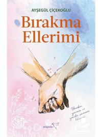 Bırakma Ellerimi - Ayşegül Çiçekoğlu - Müptela Yayınları