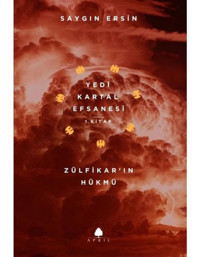 Yedi Kartal Efsanesi 1.Kitap-Zülfikarın Hükmü - Saygın Ersin - April Yayıncılık