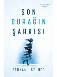 Son Durağın Şarkısı - Serkan Üstüner - Muhit Kitap