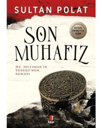 Son Muhafız - Hz.Süleyman'ın Yüzüğü'nün Romanı - Sultan Polat - Kapı Yayınları