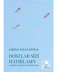 Dostlar Sizi Hatırlasın - Edebiyatımızdan Portreler - Çağatay Hakan Gürkan - Zarif Yayınları