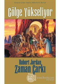 Zaman Çarkı Serisi 4.Kitap-Gölge Yükseliyor - Robert Jordan - İthaki Yayınları