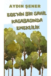 Ege'nin Bir Sahil Kasabasında Emeklilik - Aydın Şener - Platanus Publishing