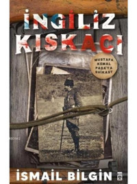 İngiliz Kıskacı - Mustafa Kemal Paşaya Suikast - İsmail Bilgin - Timaş Yayınları