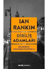 Diriliş Adamları: Bir Dedektif John Rebus Polisiyesi-13 - Ian Rankin - Alfa Yayıncılık