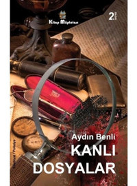 Kanlı Dosyalar - Aydın Benli - Kitap Müptelası Yayınları