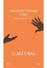 Güneşimin Önünden Çekil - A. Ali Ural - Şule Yayınları