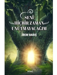 Seni Hiçbir Zaman Unutmayacağım - İrem Barış - Ataç Yayınları