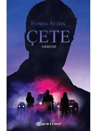Çete: Arbede - Funda Ayten - Epsilon Yayınevi