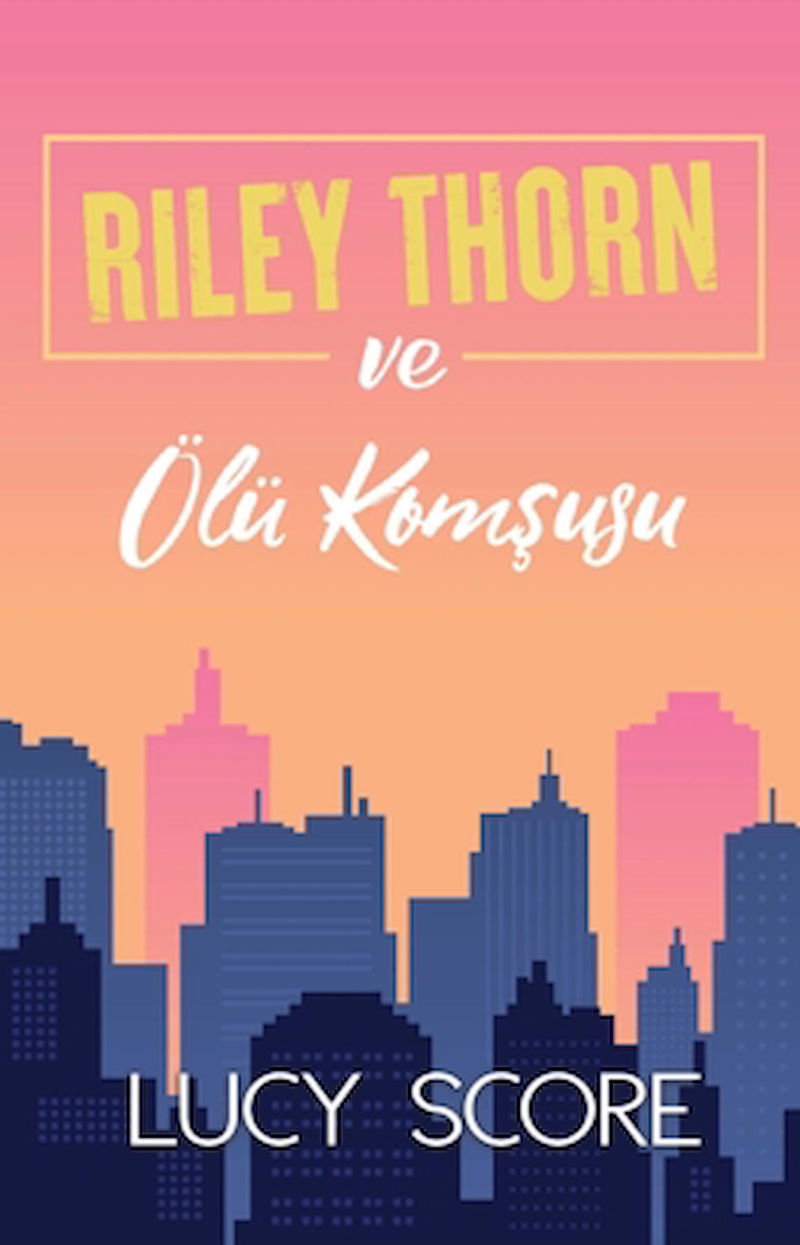 Riley Thorn ve Ölü Komşusu / Lucy Score / Martı Yayınları / 9786253661106