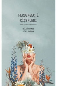 Pinhan Yayıncılık Ferdengeçti Çiçekleri - Baba Şiddeti Ve Sonrası