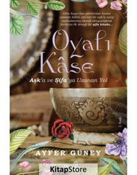 Oyalı Kase - Aşk'a ve Şifa'ya Uzanan Yol - Ayfer Güney - Truva Yayınları