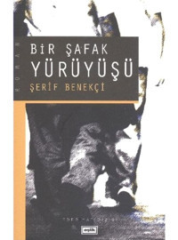 Bir Şafak Yürüyüşü - Şerif Benekçi - Eşik Yayınları