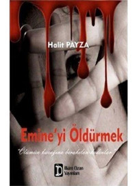 Emine'yi Öldürmek - Halit Payza - İlkim Ozan Yayınları