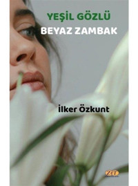 Yeşil Gözlü Beyaz Zambak - İlker Özkunt - Zet Yayınları