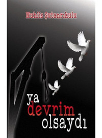 Ya Devrim Olsaydı - Muhlis Şutanrıkulu - Tunç Yayıncılık
