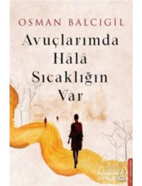 Avuçlarımda Hala Sıcaklığın Var - Osman Balcıgil - Destek Yayınları