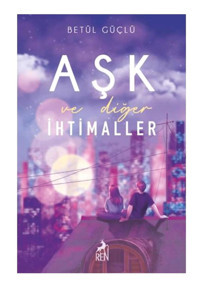 Ren Kitap Aşk Ve Diğer Ihtimaller / / Betül Güçlü