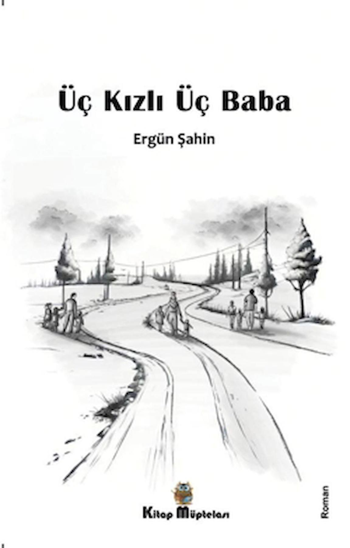 Üç Kızlı Üç Baba / Ergün Şahin / Kitap Müptelası Yayınları / 9786256447738