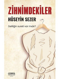 Zihnimdekiler - Deliliğin Sureti var mıdır? - Hüseyin Sezer - Ceres Yayınları