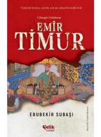 Emir Timur: Cihangir-i Sahipkıran - Ebubekir Subaşı - Çelik Yayınevi