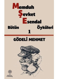 Gödeli Mehmet: Memduh Şevket Esendal - Bütün Öyküleri 1 - Memduh Şevket Esendal - Platanus Publishing
