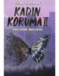 Kadın Koruma 2 - Küllerin Melodisi - Selma Kahraman - Otantik Kitap
