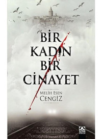 Bir Kadın Bir Cinayet - Melih Esen Cengiz - Altın Kitaplar
