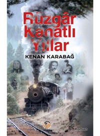 Rüzgar Kanatlı Yıllar - Kenan Karabağ - Tunç Yayıncılık