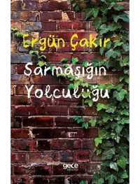 Sarmaşığın Yolculuğu - Ergün Çakır - Gece Kitaplığı